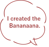 I created the Bananaana.